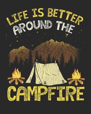 Life Is Better Around the Campfire: Family Camping Memories Journal and Travel Logbook