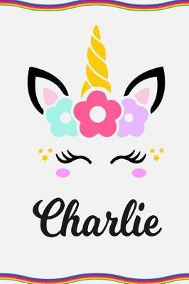Charlie: Personal Notebook Personal Diary Unicorn Notebook Personalized Journal Customized Journal Unicorn Lover Gift Personal Name Notebook