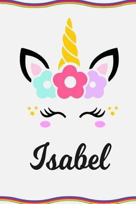 Isabel: Personal Notebook Personal Diary Unicorn Notebook Personalized Journal Customized Journal Unicorn Lover Gift Personal Name Notebook
