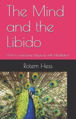 The Mind and the Libido: How to overcome Neurosis with Meditation