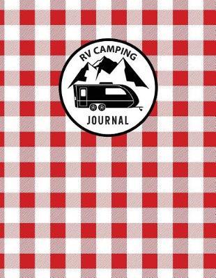 RV Camping Journal: RV Travel Logbook Record for 60 Trips and Mileage Tracker Log Book Camping Diary Notebook with 120 Pages of Writing Prompts Road Trip Planner Capture Memories Keepsake for Campers