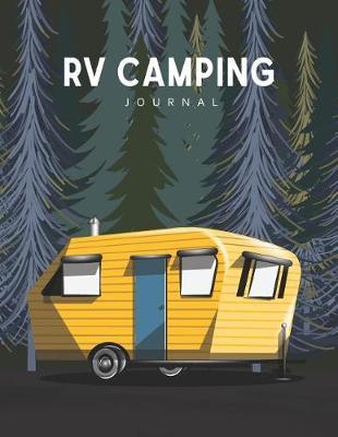 RV Camping Journal: RV Travel Logbook Record for 60 Trips and Mileage Tracker Log Book Camping Diary Notebook with 120 Pages of Writing Prompts Road Trip Planner Capture Memories Keepsake for Campers