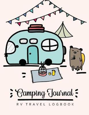 Camping Journal & RV Travel Logbook: RV Trailer Camping Record for 60 Trips and Mileage Tracker Log Book with 120 Pages of Writing Prompts Capture Memories Keepsake for Campers Travel Journal Personalized