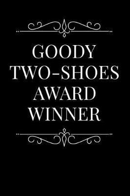 Goody Two-Shoes Award Winner: 110-Page Blank Lined Journal Funny Office Award Great for Coworker, Boss, Manager, Employee Gag Gift Idea