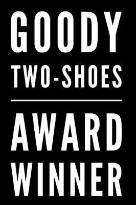 Goody Two-Shoes Award Winner: 110-Page Blank Lined Journal Funny Office Award Great for Coworker, Boss, Manager, Employee Gag Gift Idea