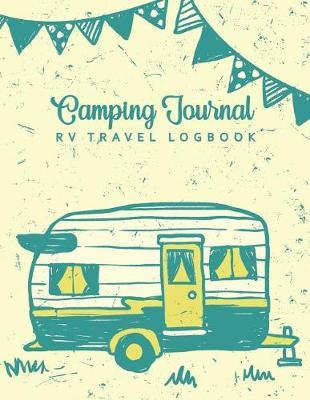 Camping Journal & RV Travel Logbook: RV Trailer Camping Record for 60 Trips and Mileage Tracker Log Book with 120 Pages of Writing Prompts Capture Memories Keepsake for Campers Travel Journal Personalized