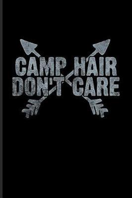 Camp Hair Don't Care: World Camper & Oudoor Journal for Tent Life, Camping Essentials, USA Campgrounds, Country Lovers, Adventure & Magic Campfire Night Fans - 6x9 - 100 Blank Lined Pages