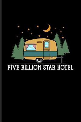 Five Billion Star Hotel: Night Sky Lovers & Outdoor Journal for Tent Life, Camping Essentials, USA Campgrounds, Country Lovers, Adventure & Magic Campfire Night Fans - 6x9 - 100 Blank Lined Pages