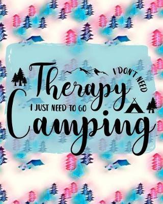 I Don't Need Therapy I Just Need to Go Camping: Ultimate Camping Journal Soft Pink/Turquoise Trees 8x10 160 Page Softbound Glossy Cover