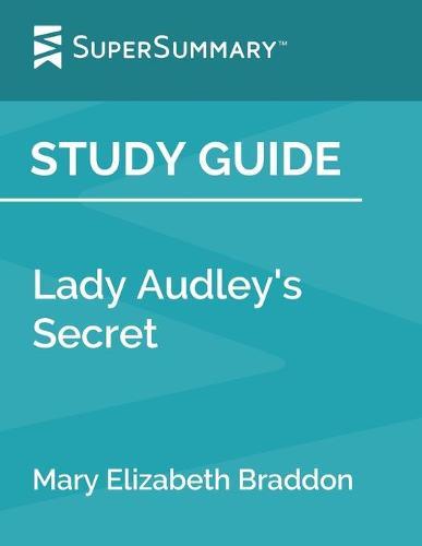 Study Guide: Lady Audley's Secret by Mary Elizabeth Braddon (SuperSummary)