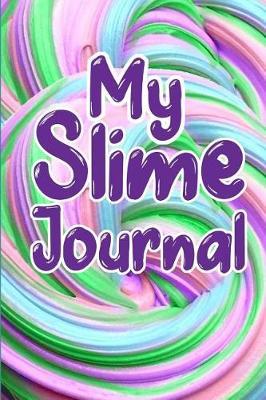 My Slime Journal: Draw And Write Slime Questions Ideas Journal Rainbow Swirl Kids Handwriting, Creativity, Practice Story Paper