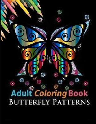 Adult Coloring Book Butterfly Patterns: An Adult Coloring Book with Magical Butterflies, Cute Flowers, and Fantasy Scenes for Relaxation (8.5x11)