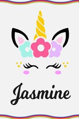 Jasmine: Personal Notebook Personal Diary Unicorn Notebook Personalized Journal Customized Journal Unicorn Lover Gift Personal Name Notebook