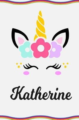 Katherine: Personal Notebook Personal Diary Unicorn Notebook Personalized Journal Customized Journal Unicorn Lover Gift Personal Name Notebook