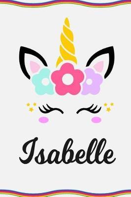 Isabelle: Personal Notebook Personal Diary Unicorn Notebook Personalized Journal Customized Journal Unicorn Lover Gift Personal Name Notebook