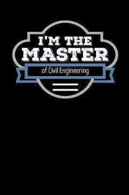 I'm the Master of Civil Engineering: Blank Lined Journal