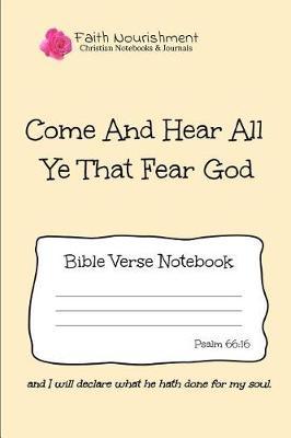 Come and Hear All Ye That Fear God: Bible Verse Notebook: Blank Journal Style Line Ruled Pages: Christian Writing Journal, Sermon Notes, Prayer Journal, or General Purpose Note Taking: 6 X 9 Size