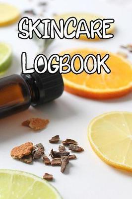 Skincare Logbook: Record Care Instructions, Routines, Skin Type, Asian, Organic and Records of Skin Care