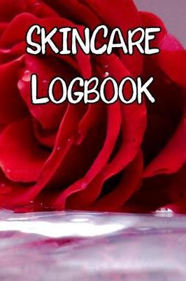 Skincare Logbook: Record Care Instructions, Routines, Skin Type, Asian, Organic and Records of Skin Care