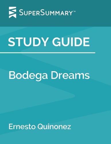 Study Guide: Bodega Dreams by Ernesto Quinonez (SuperSummary)