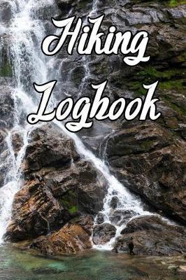 Hiking Logbook: Record Routes, Gear, Reviews, Backpack Prep, Best Locations and Records of Hiking