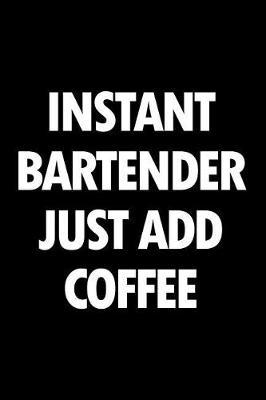 Instant Bartender Just Add Coffee: Blank Lined Novelty Office Humor Themed Notebook to Write In: With a Practical and Versatile Wide Rule Interior