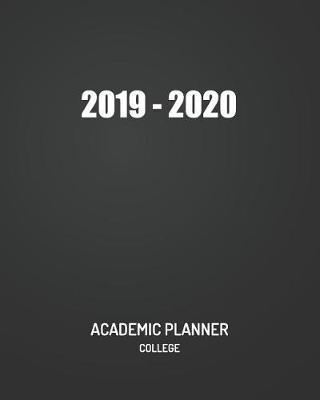 Academic Planner College 2019 - 2020: Weekly Calendar Academic Year July 2019-June 2020 College Student Appointment Book Planner
