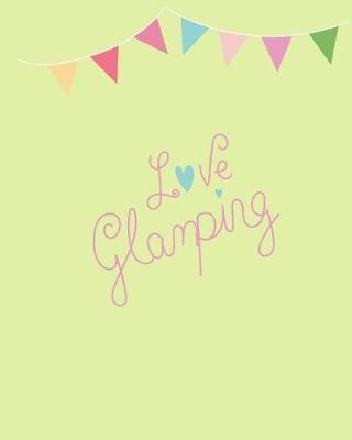 Love Glamping: 100 Page 8x10 Family Camping Journal with Many Featured Prompts. Fresh Lime Cover Design with Flag Bunting