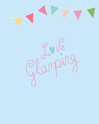 Love Glamping: 100 Page 8x10 Family Camping Journal with Many Featured Prompts. Fresh Blue Cover Design with Bunting Flags