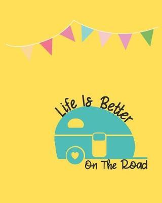 Life is better on the road: 100 page 8x10 family camping journal with many featured prompts. Yellow cover design with caravan & bunting flags
