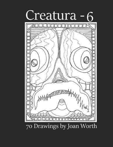 Creatura - 6: 70 drawings by Joan Worth