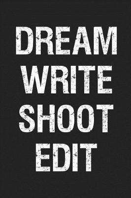 Dream Write Shoot Edit: Filmmaker Blank Lined Journal