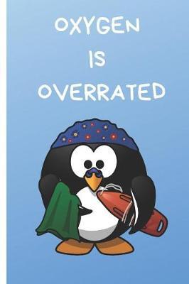 Oxygen Is Overrated: Gifts Notebook / Journal (6''x9'')