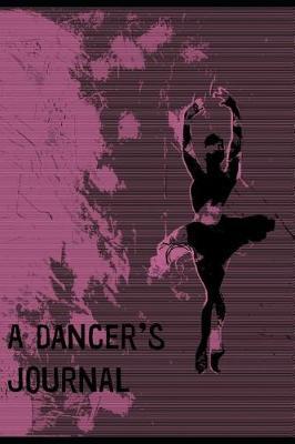 A Dancer's Journal: Notes, Ideas, and Reflections for Dancers - Including 12 Month Habit Tracker