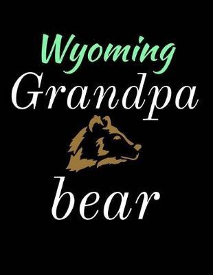 Wyoming Grandpa Bear: Bear Journal Notebook to Write in