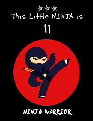 This Little Ninja Is 11: Cute Ninja Warrior Sketchbook/Sticker Book for Boys Happy Birthday Notebook Gift, Large Blank Fun Activity Book for Kids