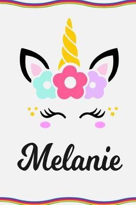 Melanie: Personal Notebook Personal Diary Unicorn Notebook Personalized Journal Customized Journal Unicorn Lover Gift Personal Name Notebook