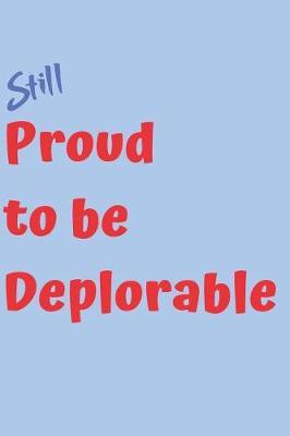 Proud to Be Deplorable Blank Lined Journal Notebook: A Notebook, Daily Diary, Gift Idea for President Donald J. Trump Supporters