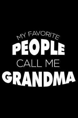My Favorite People Call Me Grandma: 6x9 Notebook, Ruled, Mother's Day Journal, Grandmother Keepsake, Mom Appreciation, Daily Diary, Organizer, Planner, Memories Writing Notebook