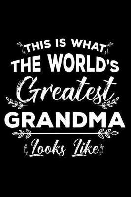 This Is What the World's Greatest Grandma Looks Like: 6x9 Notebook, Ruled, Mother's Day Journal, Funny Grandmother Appreciation, Daily Diary, Organizer, Planner, Memory Keepsake Writing Notebook