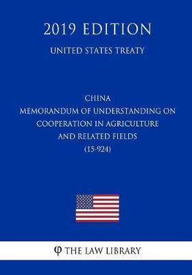 China - Memorandum of Understanding on Cooperation in Agriculture and Related Fields (15-924) (United States Treaty)