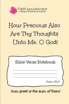How Precious Also Are Thy Thoughts Unto Me, O God: Bible Verse Notebook: Blank Journal Style Line Ruled Pages: Christian Writing Journal, Sermon Notes, Prayer Journal, or General Purpose Note Taking: 6 X 9 Size