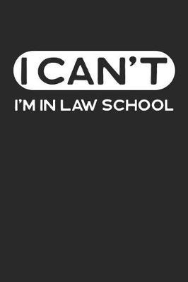I Can't I'm in Law School: Funny Journal, College Ruled Lined Paper, 120 Pages, 6 X 9
