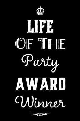 Life of the Party Award Winner: 110-Page Blank Lined Journal Funny Office Award Great for Coworker, Boss, Manager, Employee Gag Gift Idea