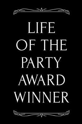 Life of the Party Award Winner: 110-Page Blank Lined Journal Funny Office Award Great for Coworker, Boss, Manager, Employee Gag Gift Idea