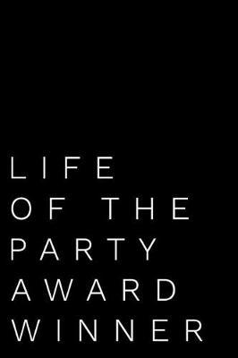 Life of the Party Award Winner: 110-Page Blank Lined Journal Funny Office Award Great for Coworker, Boss, Manager, Employee Gag Gift Idea