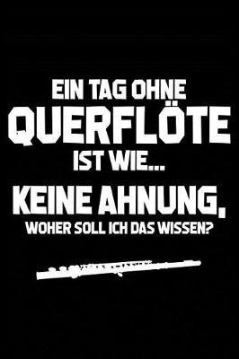 Tag Ohne Querfl te - Unm glich!: Notizbuch F r Querfl tenspieler Querfl tenspieler-In