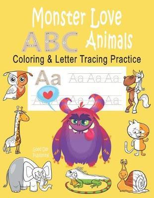 Monster Love ABC Animals Coloring & Letter Tracing Practice: Alphabet Handwriting Practice & Coloring Animals for Kids Ages 3-5 Kindergarten, Prek, Preschool Workbook with Monster