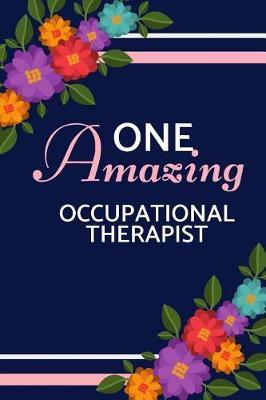 One Amazing Occupational Therapist: Pink Blue Floral, Perfect for Notes, Journaling, Mother's Day and Birthdays (Occupational Therapist Gifts)