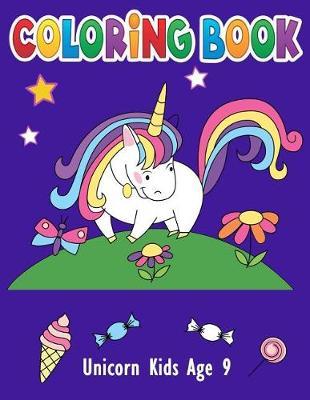 Unicorn Kids Coloring Book Age 9: A Beautiful Collection of 50 Unicorns Prepares Children for School